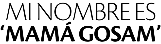 Mi nombre es ‘Mamá Gosam’