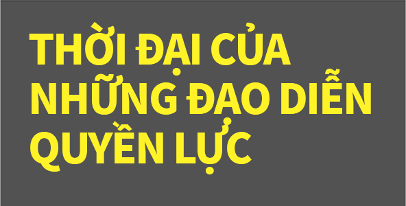 THỜI ĐẠI CỦA NHỮNG ĐẠO DIỄN QUYỀN LỰC