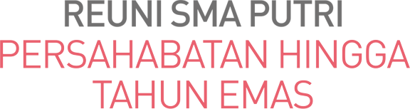 Reuni sMa Putri Persahabatan Hingga Tahun emas