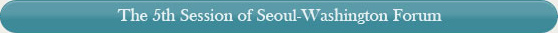 The 5th Session of Seoul-Washington Forum